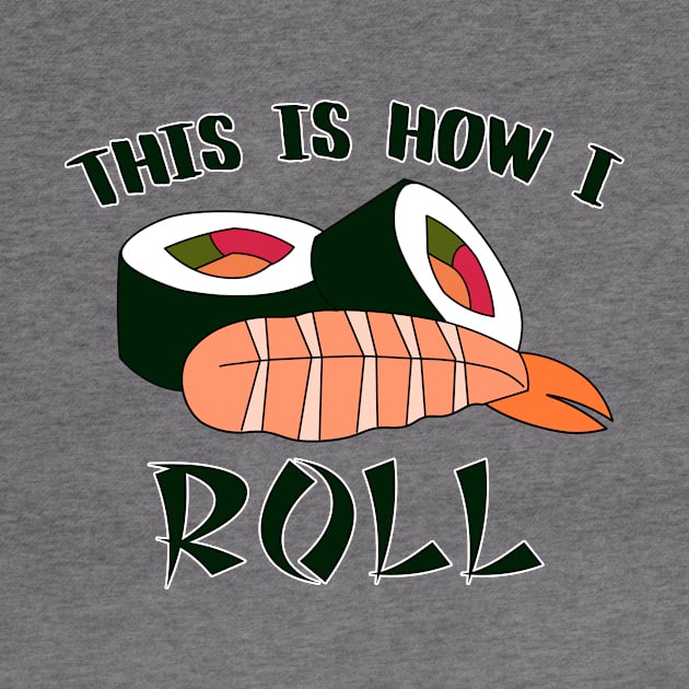 This Is How I Sushi Roll by charlescheshire